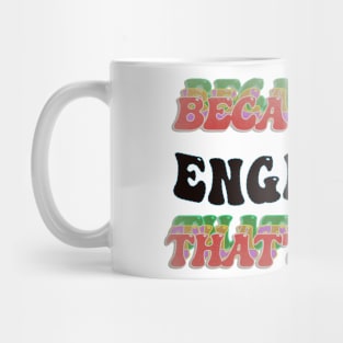 BECAUSE I'M ENGINEER : THATS WHY Mug